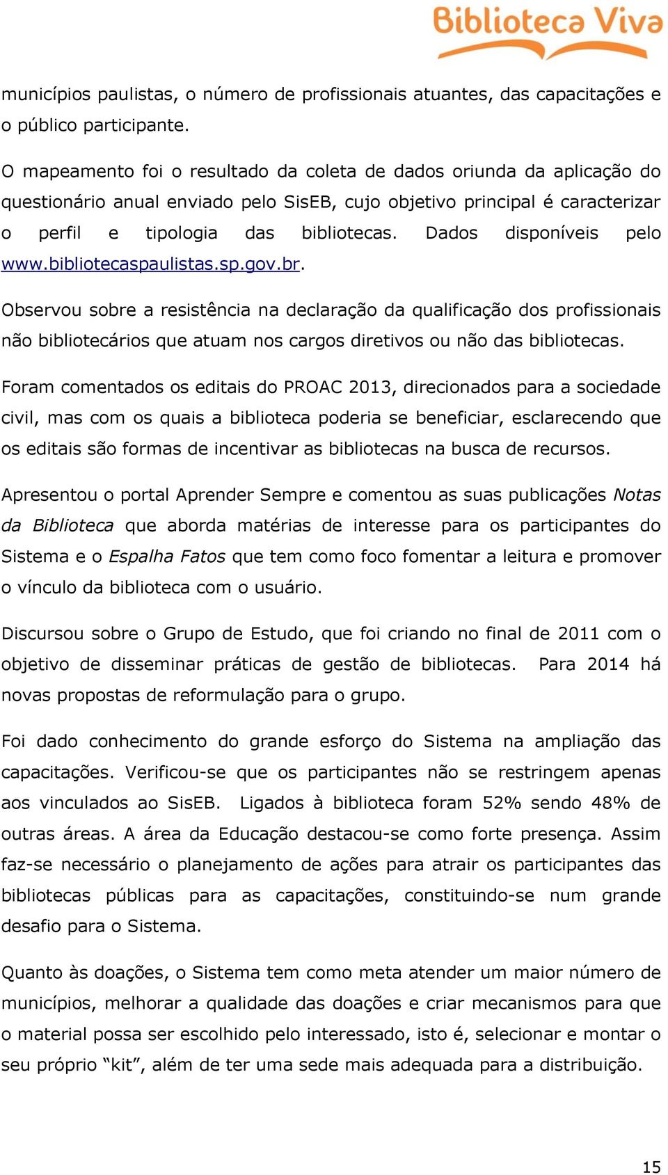 Dados disponíveis pelo www.bibliotecaspaulistas.sp.gov.br.