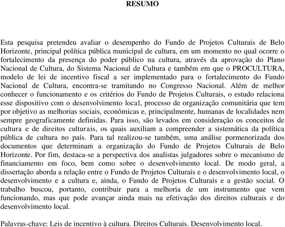 implementado para o fortalecimento do Fundo Nacional de Cultura, encontra-se tramitando no Congresso Nacional.