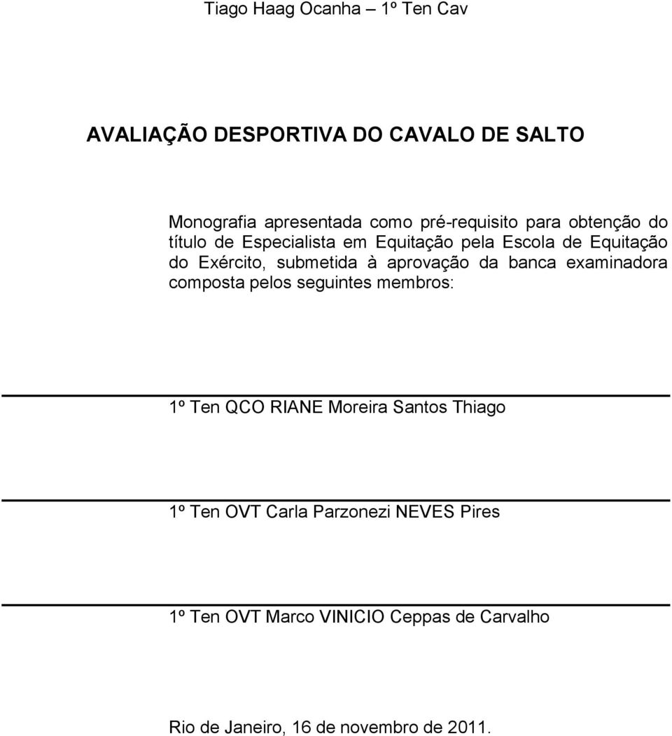 submetida à aprovação da banca examinadora composta pelos seguintes membros: 1º Ten QCO RIANE Moreira Santos
