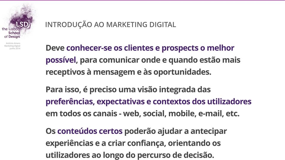 Para isso, é preciso uma visão integrada das preferências, expectativas e contextos dos utilizadores em todos os