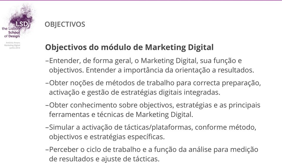 -Obter noções de métodos de trabalho para correcta preparação, activação e gestão de estratégias digitais integradas.