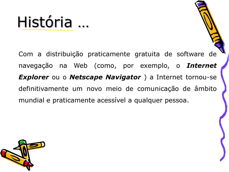 Netscape Navigator ) a Internet tornou-se definitivamente um novo