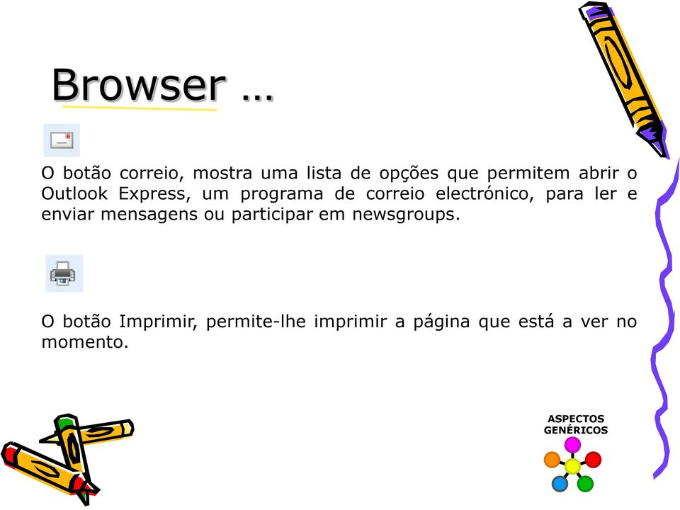 ler e enviar mensagens ou participar em newsgroups.