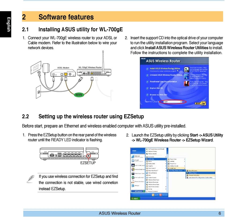 Follow the instructions to complete the utility installation. ADSL Modem WL-700gE Wireless Router WAN 2.