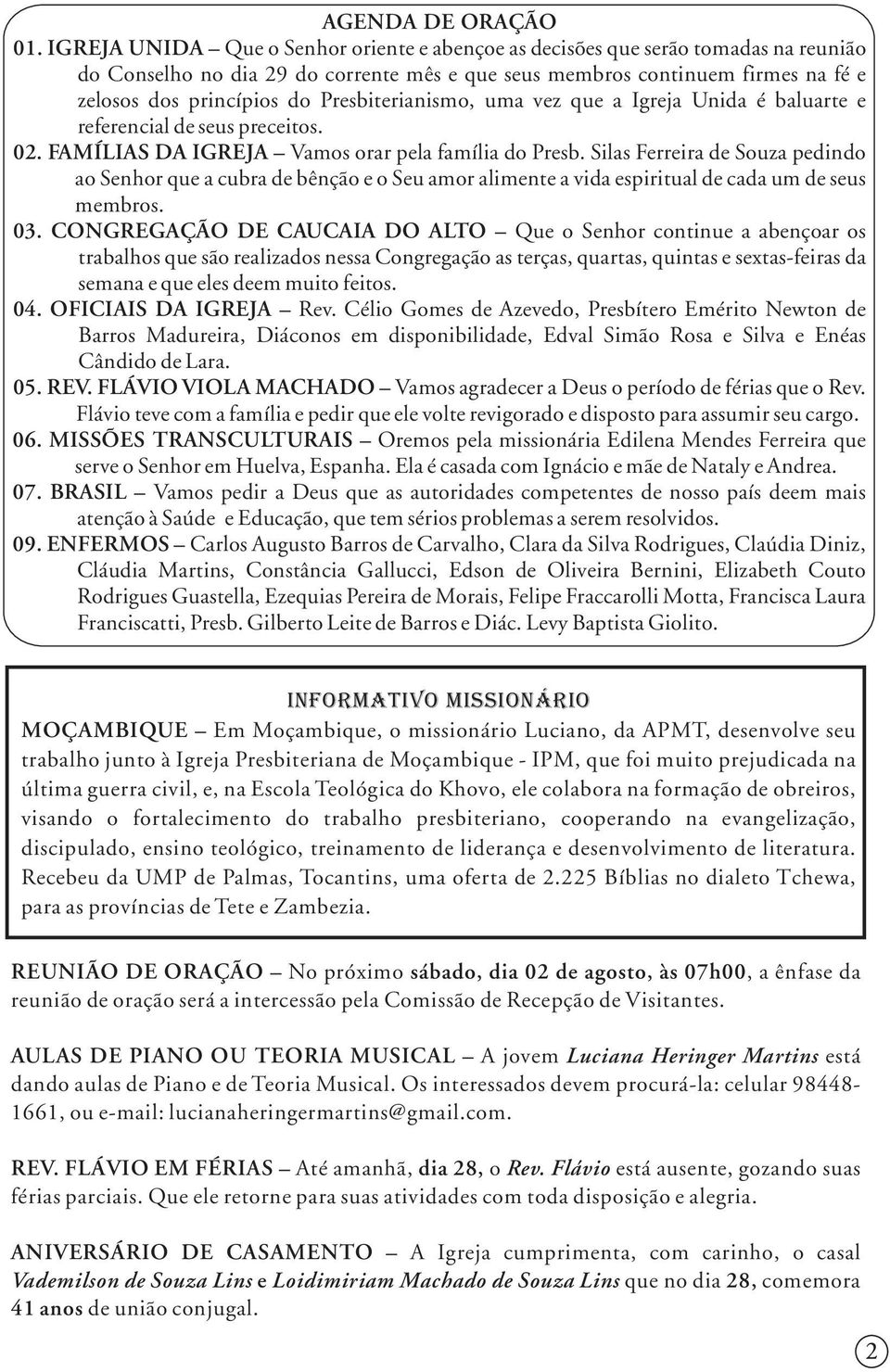 Presbiterianismo, uma vez que a Igreja Unida é baluarte e referencial de seus preceitos. 02. FAMÍLIAS DA IGREJA Vamos orar pela família do Presb.