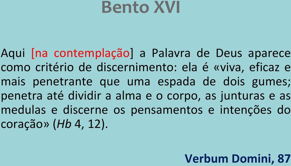 gumes; penetra até dividir a alma e o corpo, as junturas e as medulas e