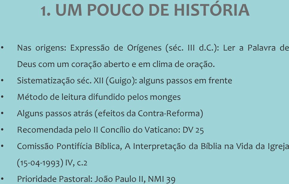 XII (Guigo): alguns passos em frente Método de leitura difundido pelos monges Alguns passos atrás (efeitos da