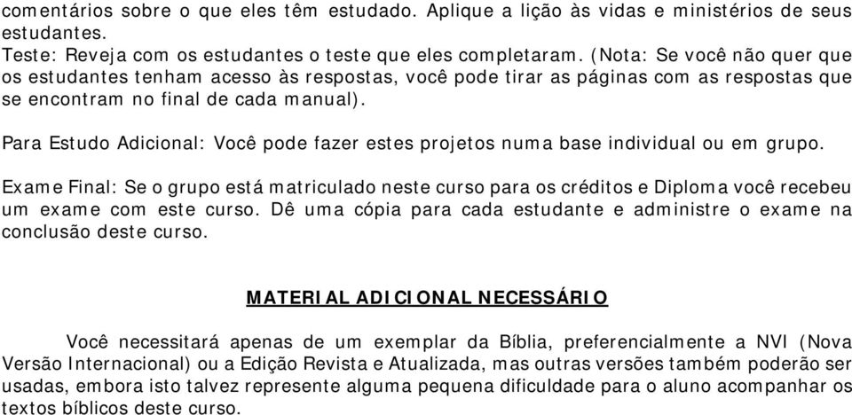 Para Estudo Adicional: Você pode fazer estes projetos numa base individual ou em grupo.