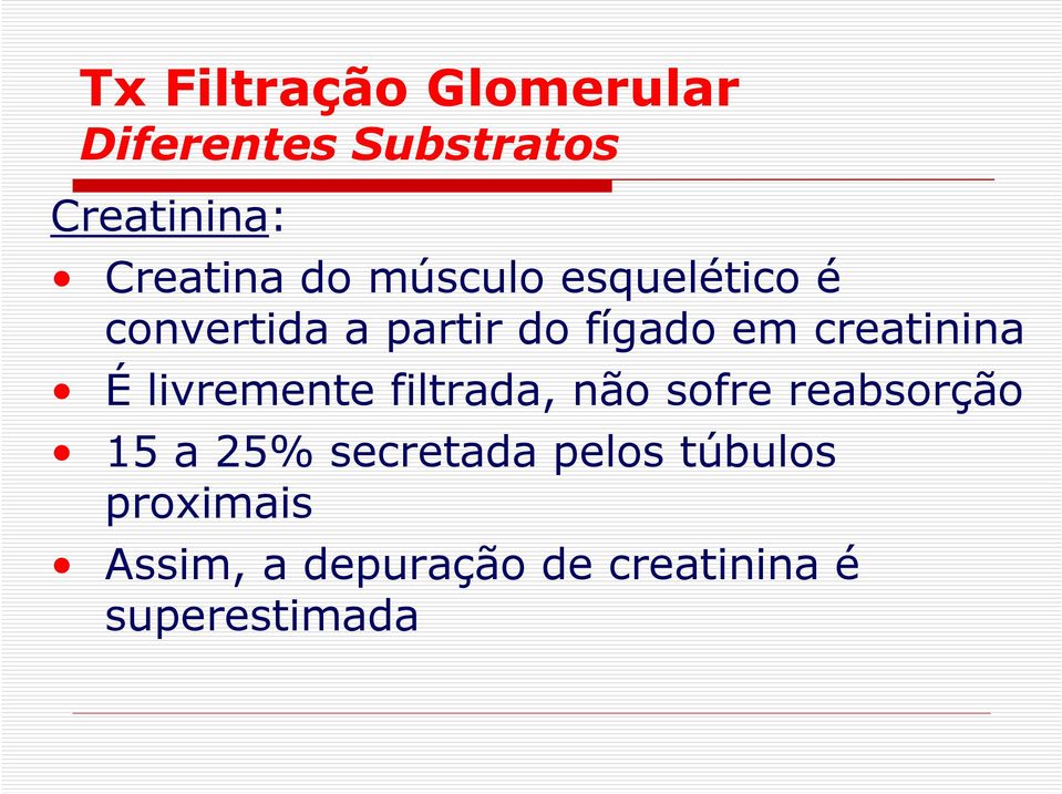 creatinina É livremente filtrada, não sofre reabsorção 15 a 25%