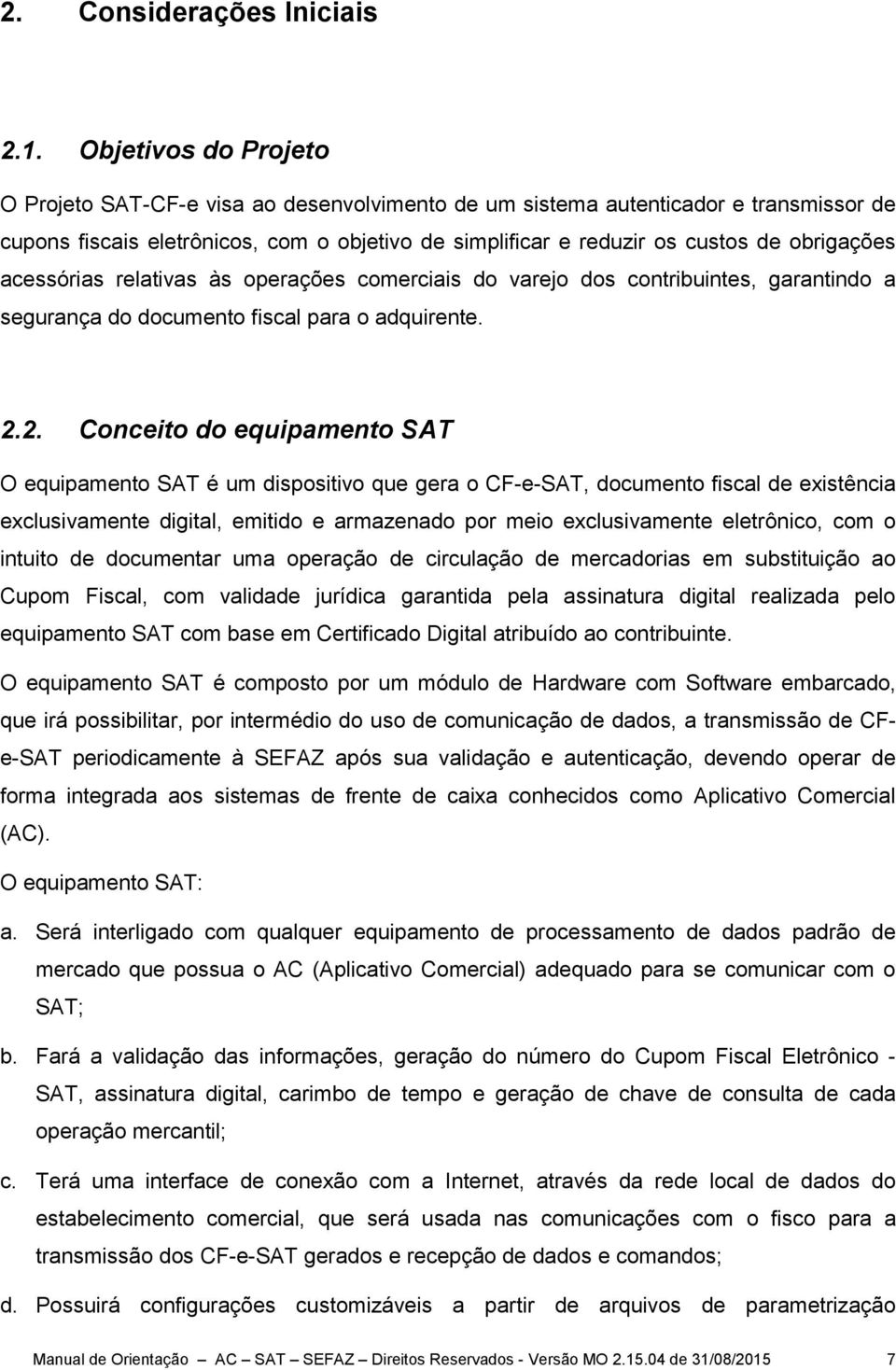 acessórias relativas às operações comerciais do varejo dos contribuintes, garantindo a segurança do documento fiscal para o adquirente. 2.