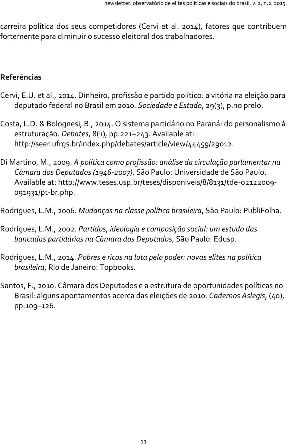 O sistema partidário no Paraná: do personalismo à estruturação. Debates, 8(1), pp.221 243. Available at: http://seer.ufrgs.br/index.php/debates/article/view/44459/29012. Di Martino, M., 2009.