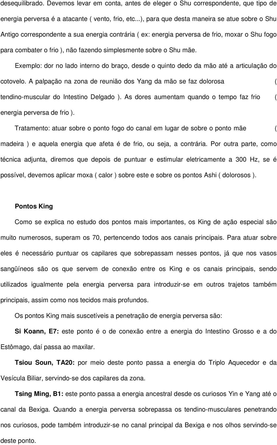 Shu mãe. Exemplo: dor no lado interno do braço, desde o quinto dedo da mão até a articulação do cotovelo.