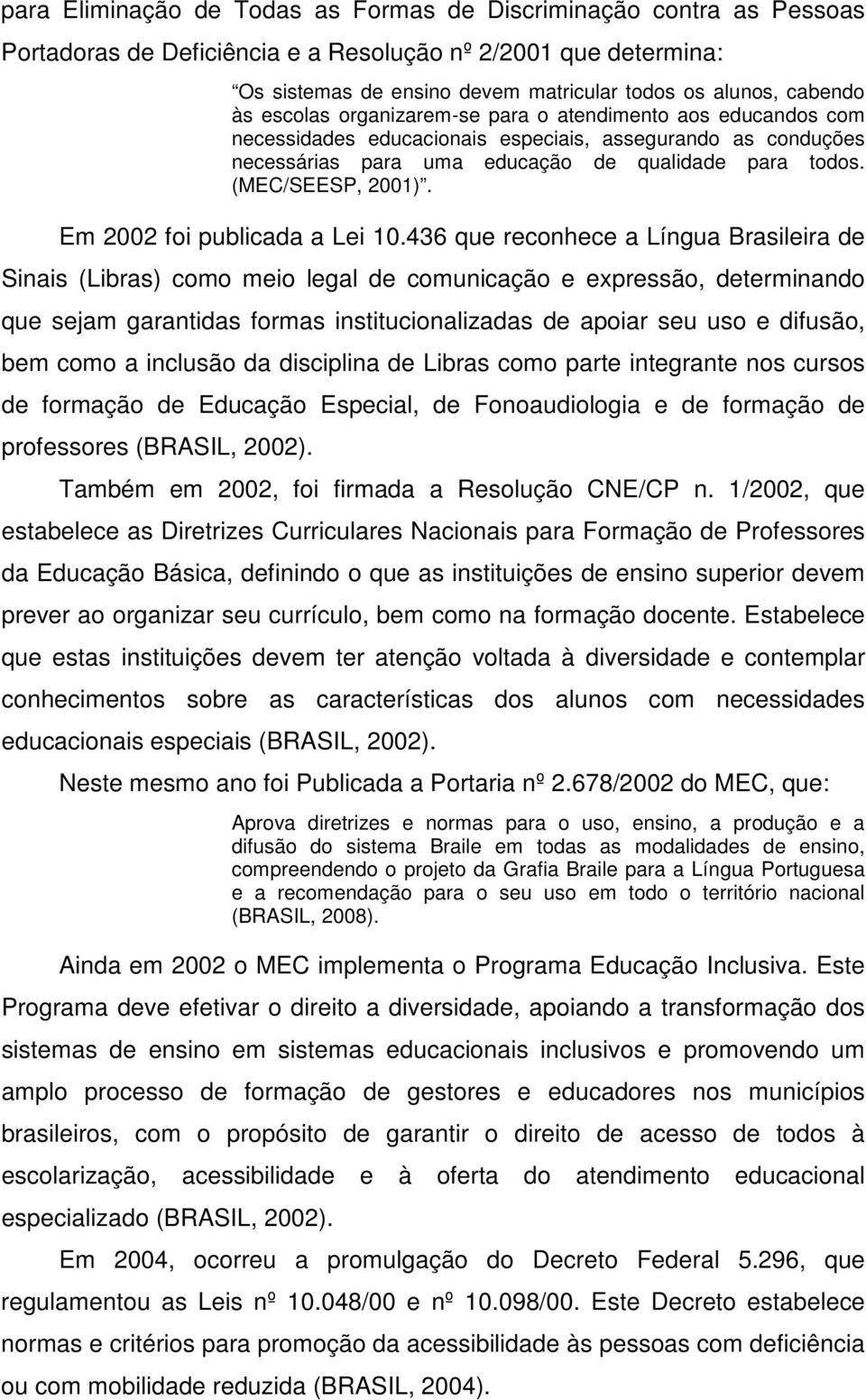 Em 2002 foi publicada a Lei 10.