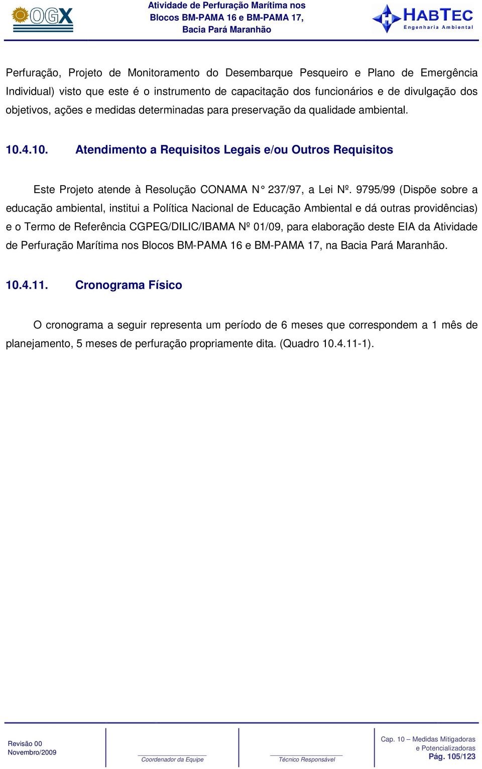 4.10. Atendimento a Requisitos Legais e/ou Outros Requisitos Este Projeto atende à Resolução CONAMA N 237/97, a Lei Nº.