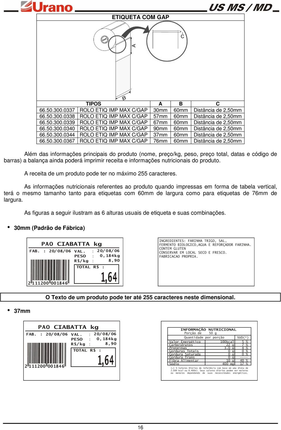 0340 ROLO ETIQ IMP MAX C/GAP 90mm 60mm Distância de 2,50mm 66.0344 ROLO ETIQ IMP MAX C/GAP 37mm 60mm Distância de 2,50mm 66.