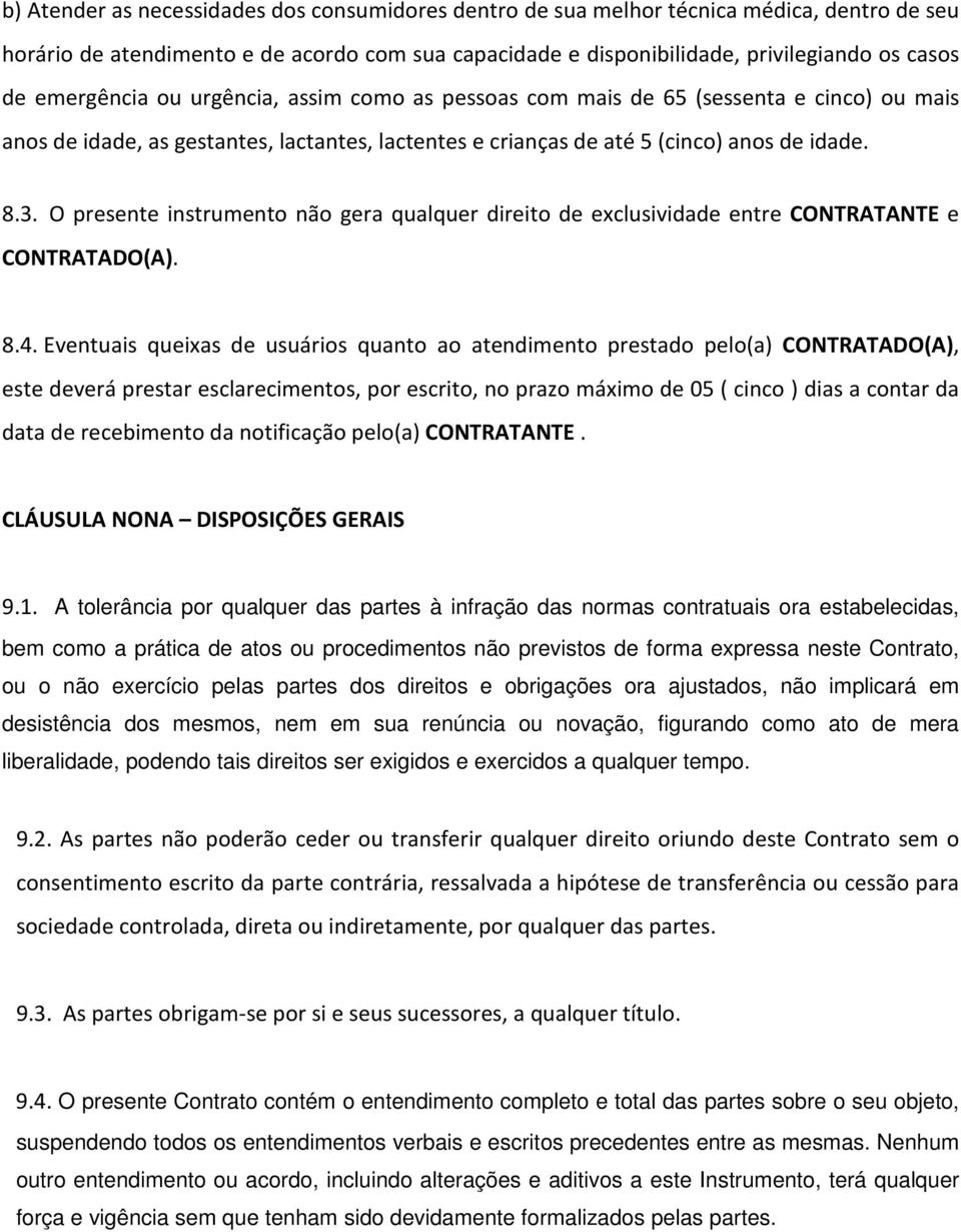 O presente instrumento não gera qualquer direito de exclusividade entre CONTRATANTE e CONTRATADO(A). 8.4.