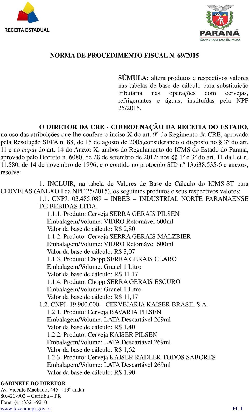 O DIRETOR DA CRE - COORDENAÇÃO DA RECEITA DO ESTADO, no uso das atribuições que lhe confere o inciso X do art. 9º do Regimento da CRE, aprovado pela Resolução SEFA n.