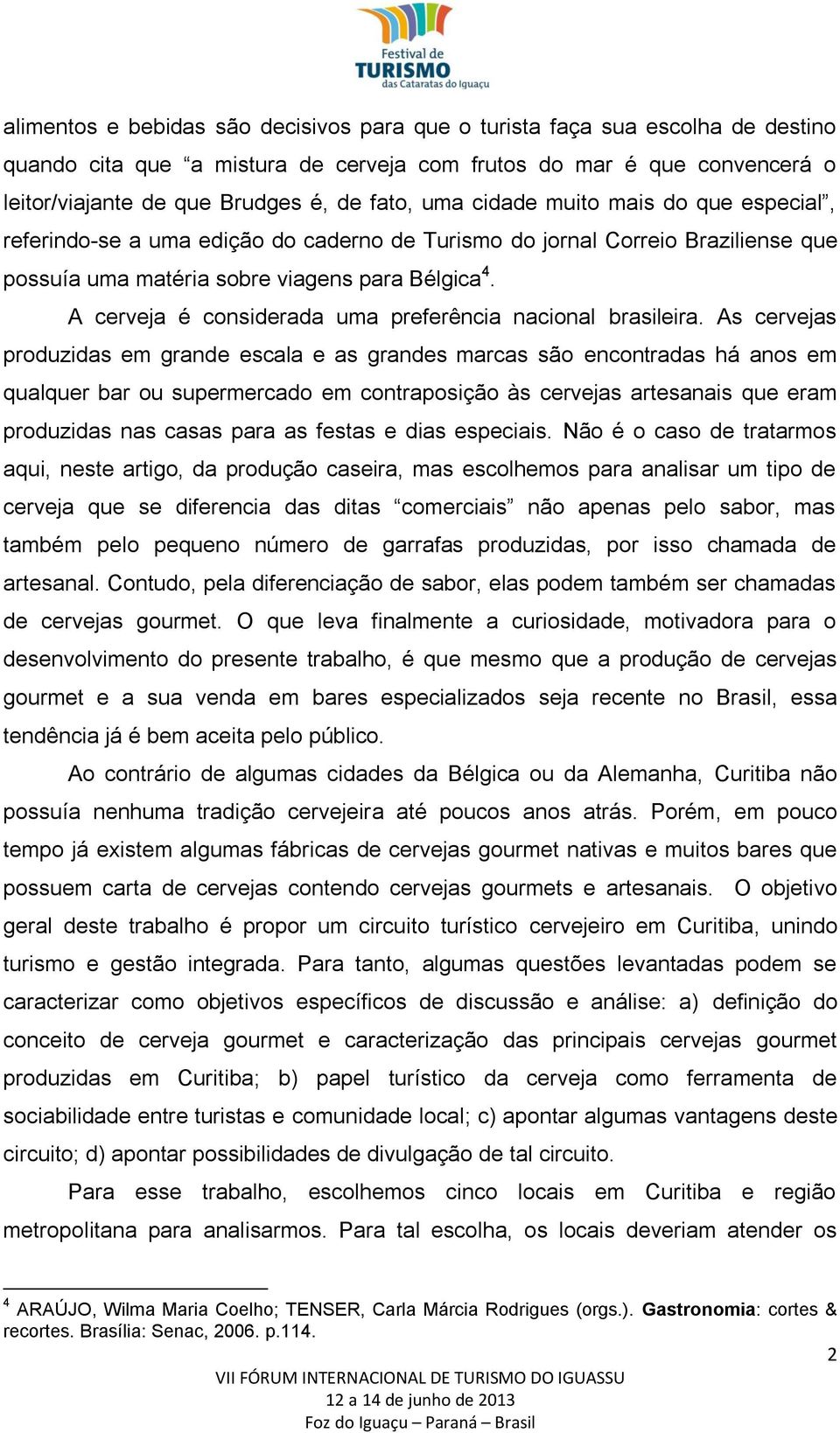 A cerveja é considerada uma preferência nacional brasileira.