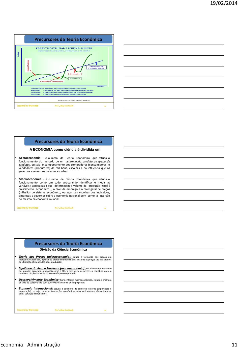 que estuda o funcionamento como um todo, procurando identificar e medir as variáveis ( agregadas ) que determinam o volume da produção total ( crescimento econômico ), o nível de emprego e o nível