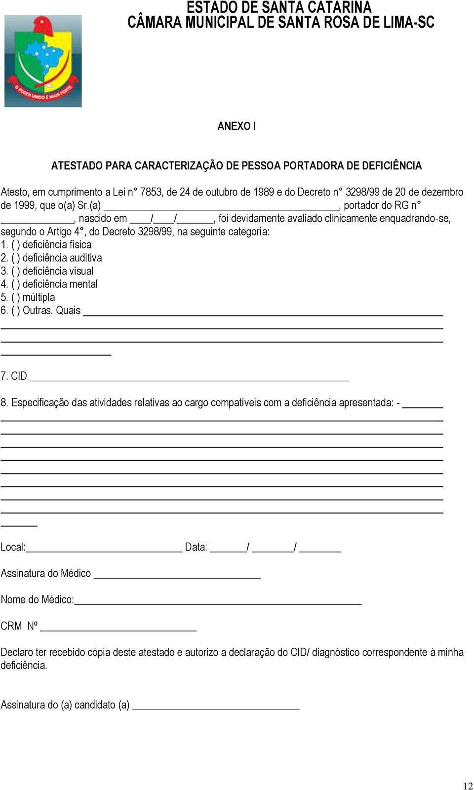 ( ) deficiência auditiva 3. ( ) deficiência visual 4. ( ) deficiência mental 5. ( ) múltipla 6. ( ) Outras. Quais 7. CID 8.