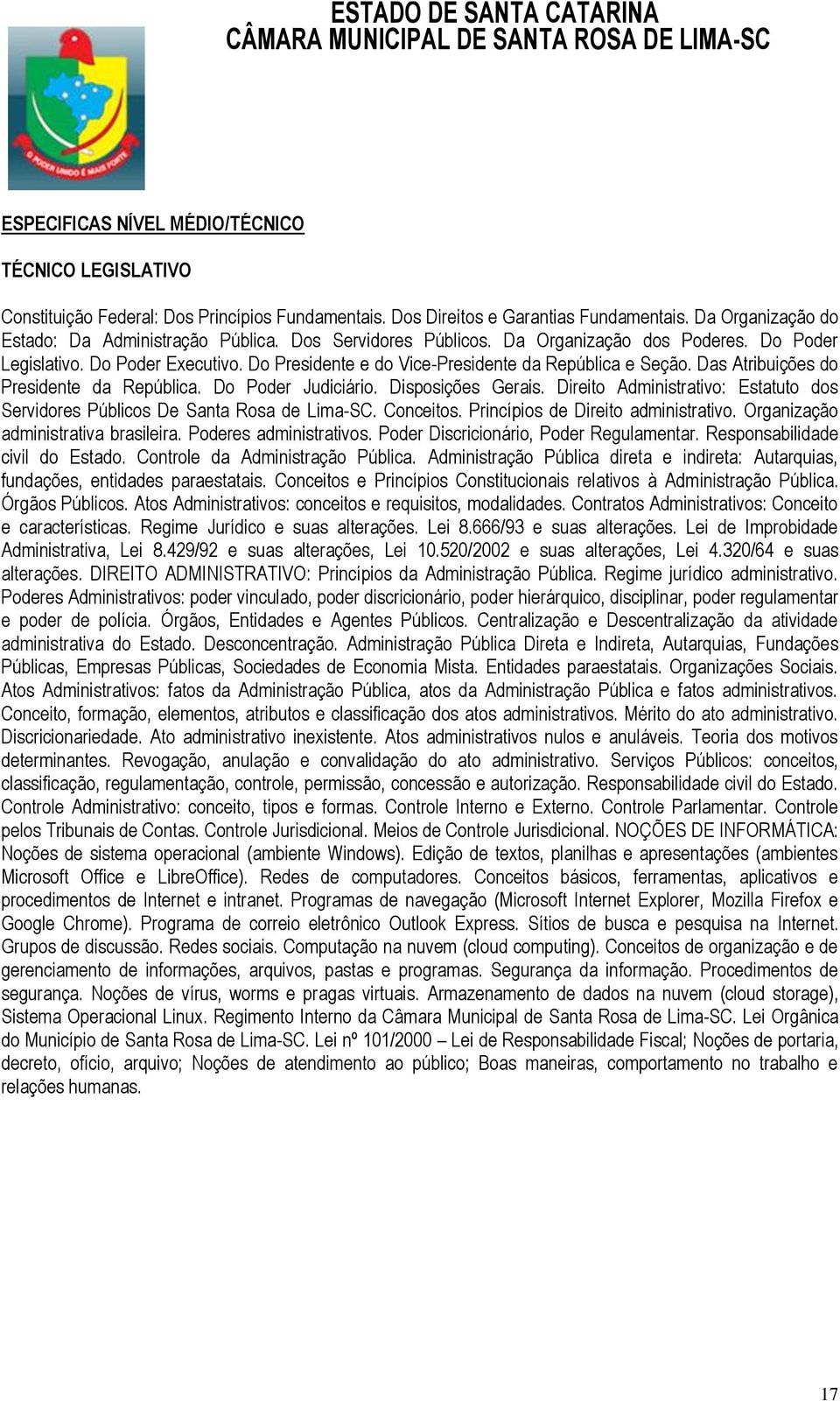 Do Poder Judiciário. Disposições Gerais. Direito Administrativo: Estatuto dos Servidores Públicos De Santa Rosa de Lima-SC. Conceitos. Princípios de Direito administrativo.