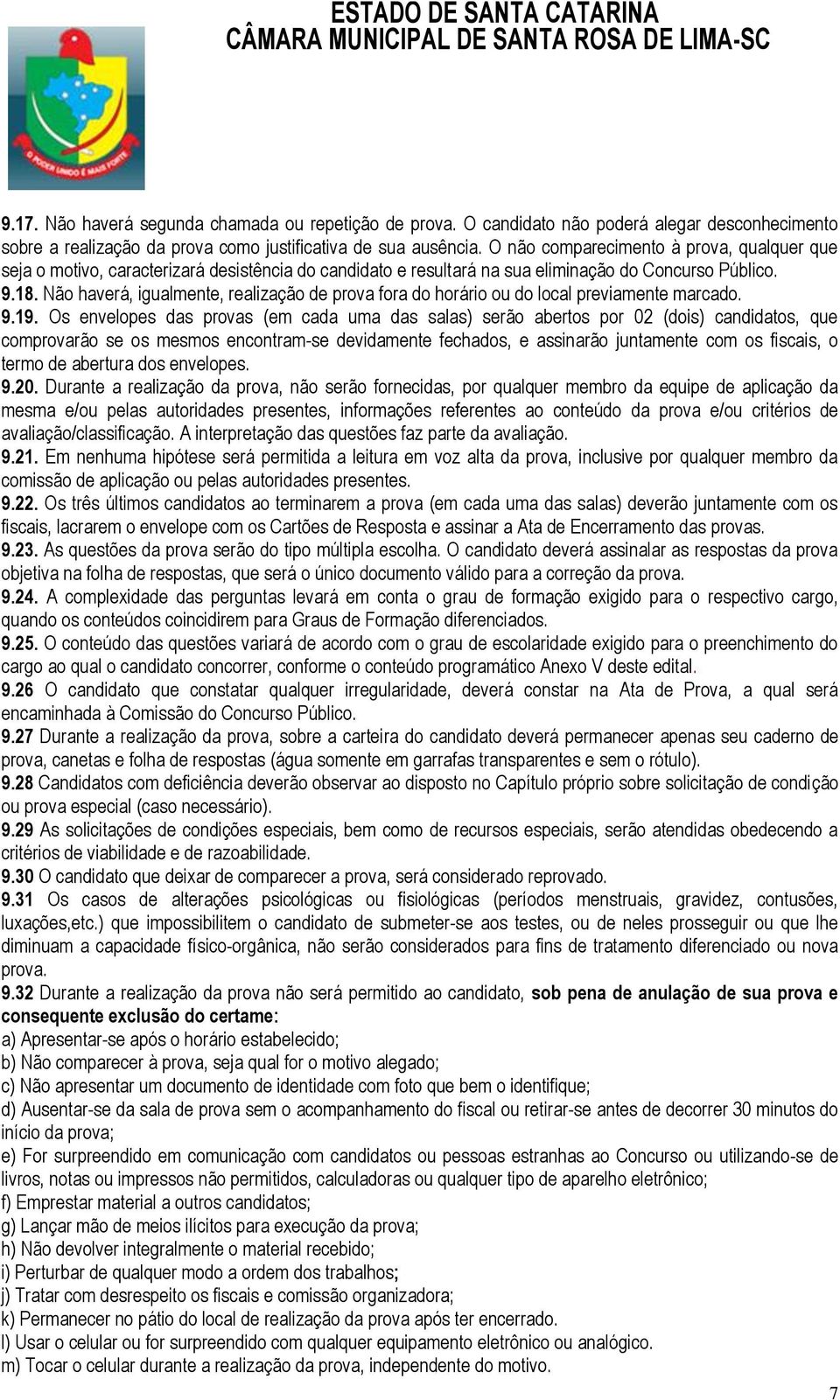 Não haverá, igualmente, realização de prova fora do horário ou do local previamente marcado. 9.19.