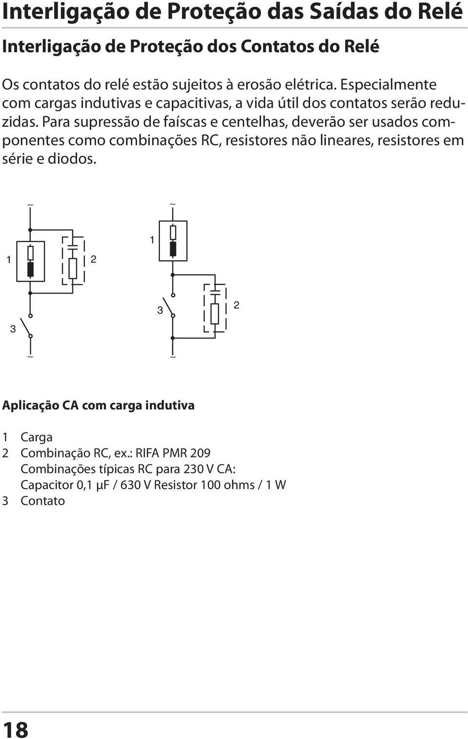 Para supressão de faíscas e centelhas, deverão ser usados componentes como combinações RC, resistores não lineares, resistores em série e