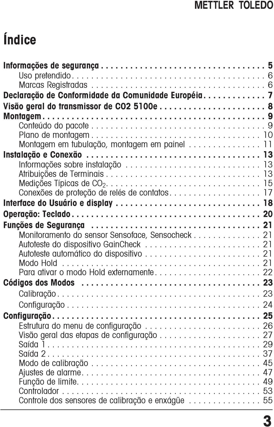 ...13 Medições Típicas de CO 2................................ 15 Conexões de proteção de relés de contatos....17 Interface do Usuário e display....18 Operação: Teclado.... 20 Funções de Segurança.