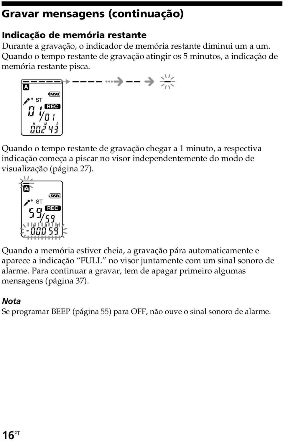 Quando o tempo restante de gravação chegar a 1 minuto, a respectiva indicação começa a piscar no visor independentemente do modo de visualização (página 27).