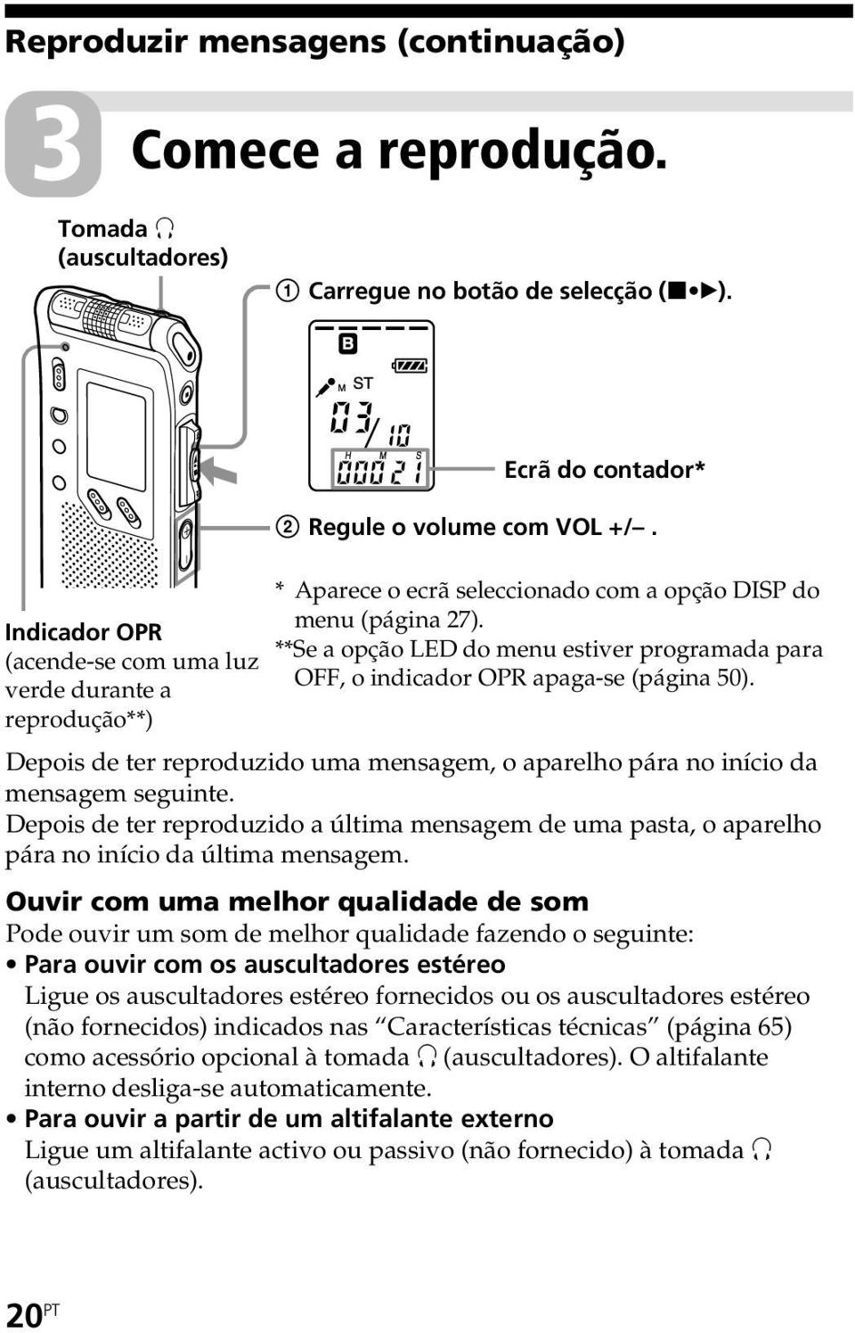 **Se a opção LED do menu estiver programada para OFF, o indicador OPR apaga-se (página 50). Depois de ter reproduzido uma mensagem, o aparelho pára no início da mensagem seguinte.