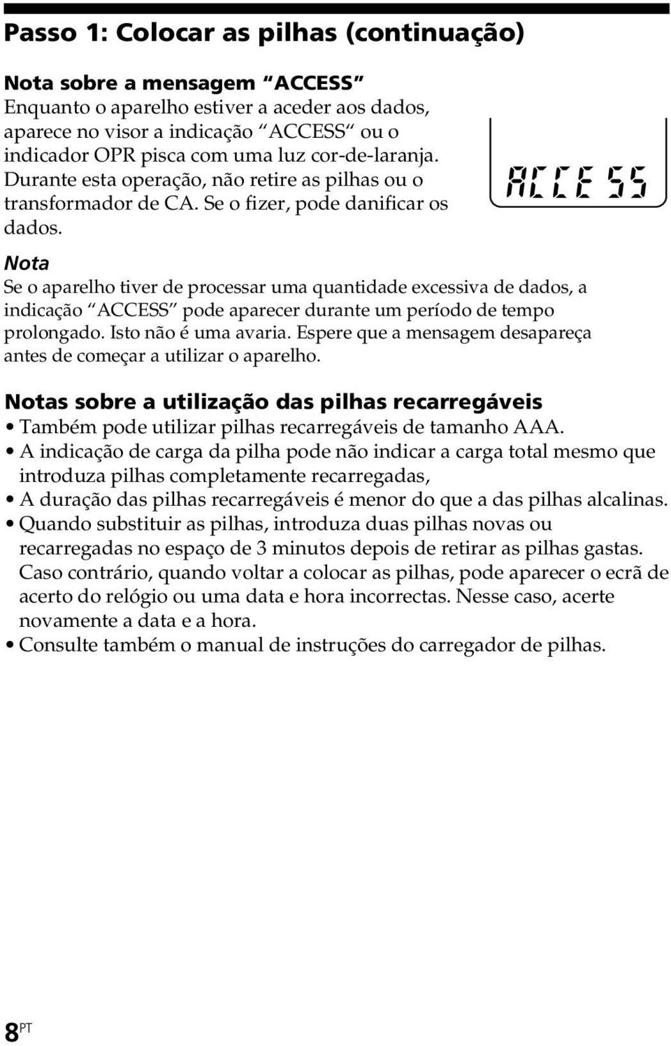 Nota Se o aparelho tiver de processar uma quantidade excessiva de dados, a indicação ACCESS pode aparecer durante um período de tempo prolongado. Isto não é uma avaria.