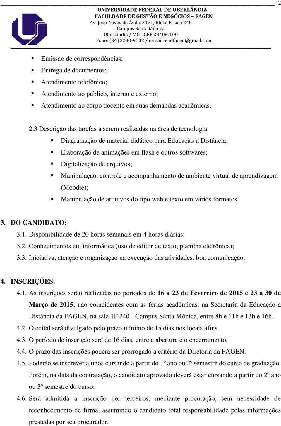 arquivos; Manipulação, controle e acompanhamento de ambiente virtual de aprendizagem (Moodle); Manipulação de arquivos do tipo web e texto em vários formatos. 3. DO CANDIDATO: 3.1.