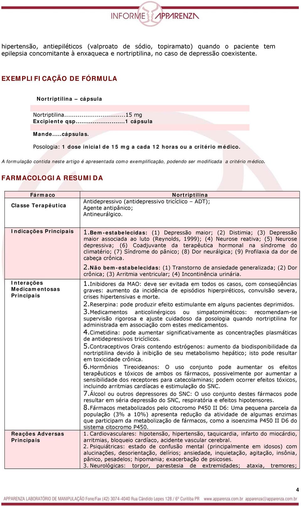 A formulação contida neste artigo é apresentada como exemplificação, podendo ser modificada a critério médico.