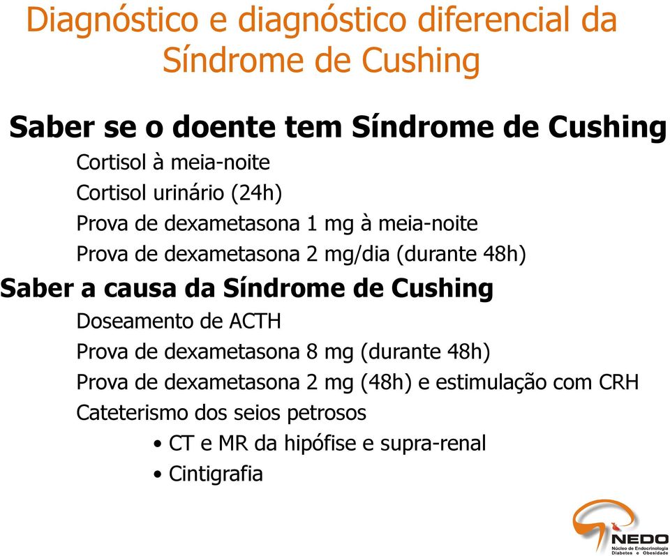 48h) Saber a causa da Síndrome de Cushing Doseamento de ACTH Prova de dexametasona 8 mg (durante 48h) Prova de