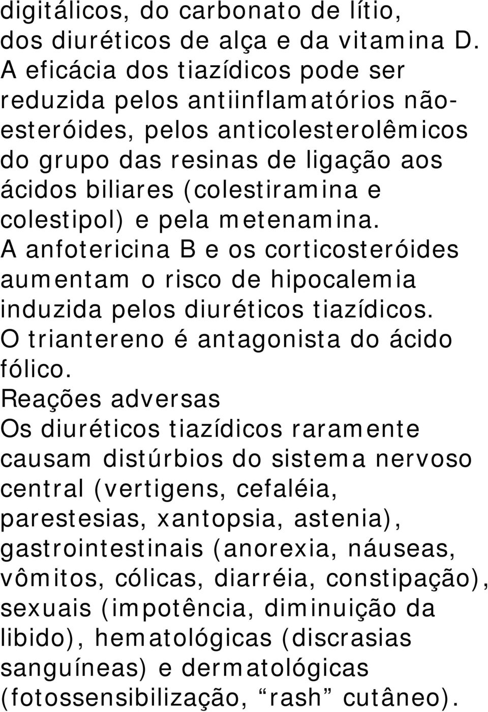 metenamina. A anfotericina B e os corticosteróides aumentam o risco de hipocalemia induzida pelos diuréticos tiazídicos. O triantereno é antagonista do ácido fólico.