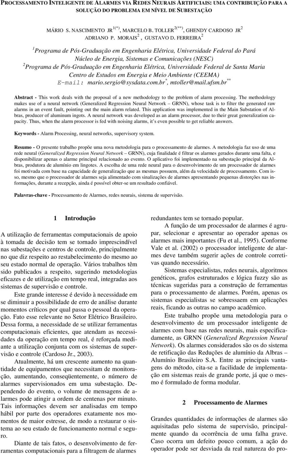 Pós-Graduação em Engenharia Elétrica, Universidade Federal de Santa Maria Centro de Estudos em Energia e Meio Ambiente (CEEMA) E-mail: mariosergio@sysdatacombr *, mtoller@mailufsmbr ** Abstract -