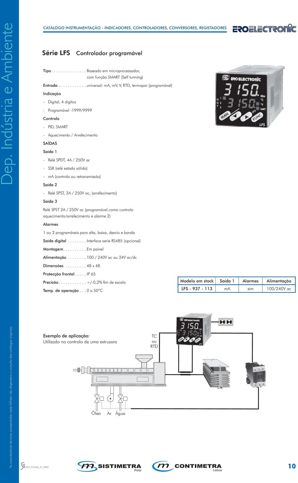 4A / 250V ac - SSR (relé estado sólido) - ma (controlo ou retransmissão) Saída 2 - Relé SPST, 2A / 250V ac, (arrefecimento) Saída Relé SPST 2A / 250V ac (programável como controlo