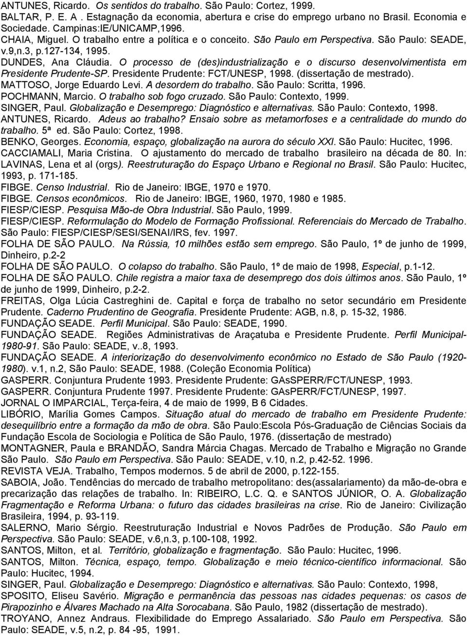 O processo de (des)industrialização e o discurso desenvolvimentista em Presidente Prudente-SP. Presidente Prudente: FCT/UNESP, 1998. (dissertação de mestrado). MATTOSO, Jorge Eduardo Levi.