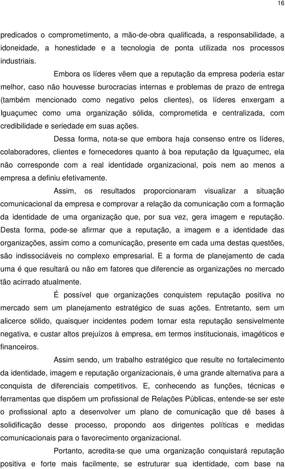 líderes enxergam a Iguaçumec como uma organização sólida, comprometida e centralizada, com credibilidade e seriedade em suas ações.