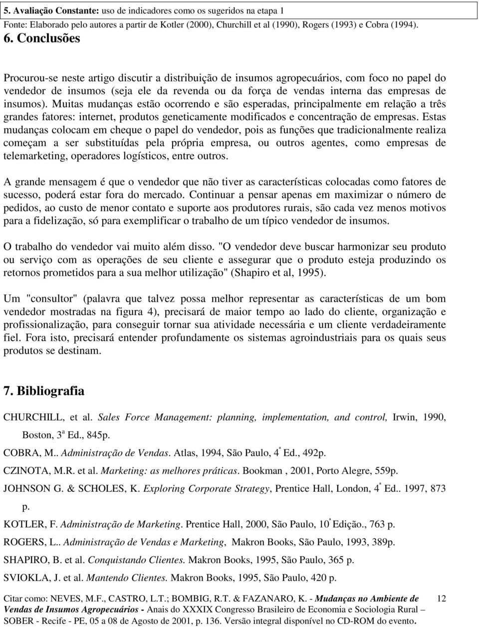 insumos). Muitas mudanças estão ocorrendo e são esperadas, principalmente em relação a três grandes fatores: internet, produtos geneticamente modificados e concentração de empresas.