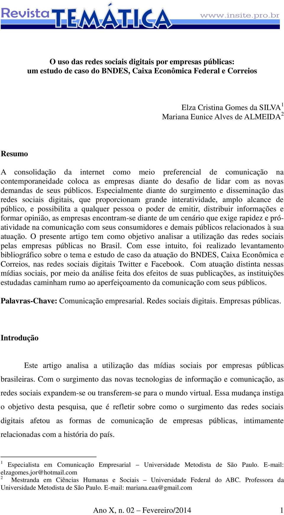 Especialmente diante do surgimento e disseminação das redes sociais digitais, que proporcionam grande interatividade, amplo alcance de público, e possibilita a qualquer pessoa o poder de emitir,