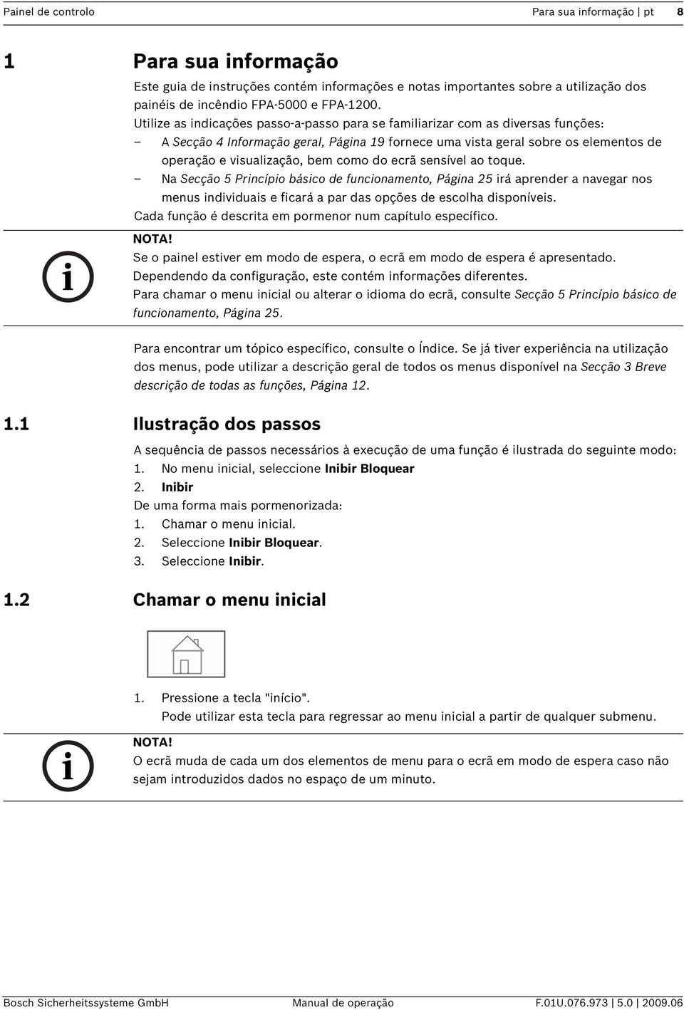 sensível ao toque. Na Secção 5 Prncípo básco de funconamento, Págna 25 rá aprender a navegar nos menus ndvduas e fcará a par das opções de escolha dsponíves.