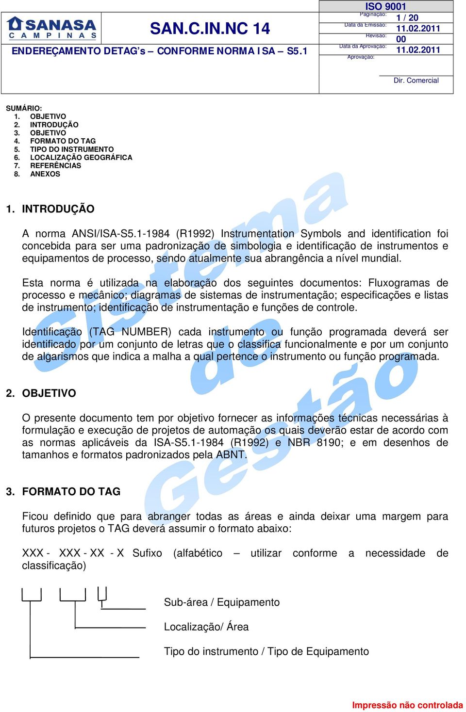 1-1984 (R1992) Instrumentation Symbols and identification foi concebida para ser uma padronização de simbologia e identificação de instrumentos e equipamentos de processo, sendo atualmente sua