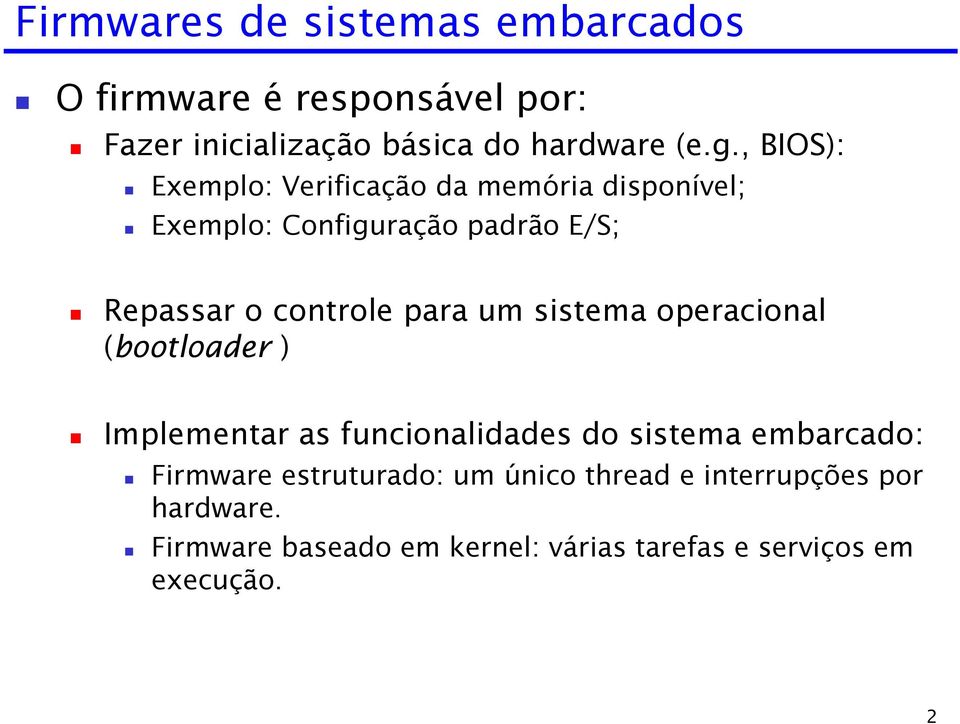 para um sistema operacional (bootloader ) Implementar as funcionalidades do sistema embarcado: Firmware