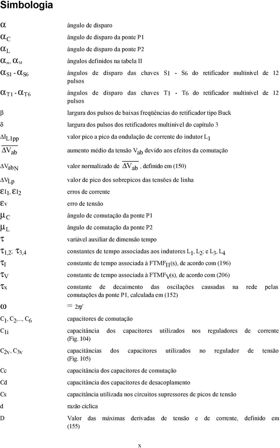 largura dos pulsos dos retificadores multinível do capítulo 3 I L1pp valor pico a pico da ondulação de corrente do indutor L 1 V ab aumento médio da tensão V ab devido aos efeitos da comutação VabN