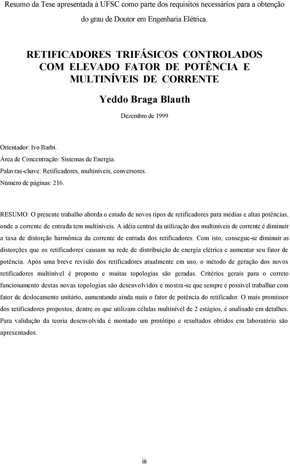 Palavras-chave: Retificadores, multiníveis, conversores. Número de páginas: 16.