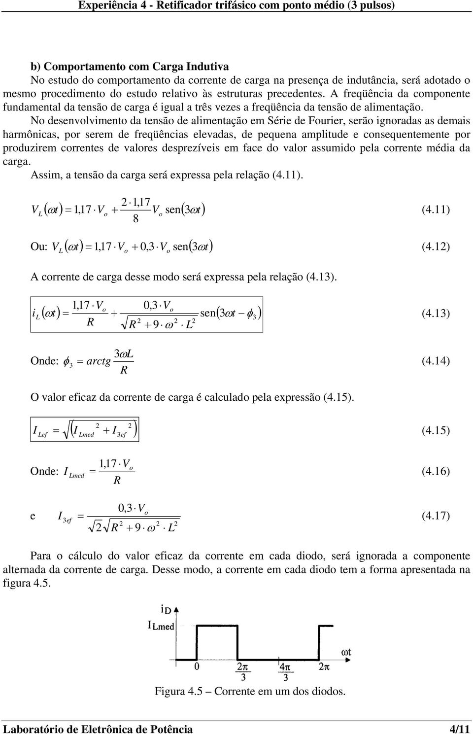 N desenvlviment da tensã de alimentaçã em Série de Furier, serã ignradas as demais harmônicas, pr serem de freqüências elevadas, de pequena amplitude e cnsequentemente pr prduzirem crrentes de valres