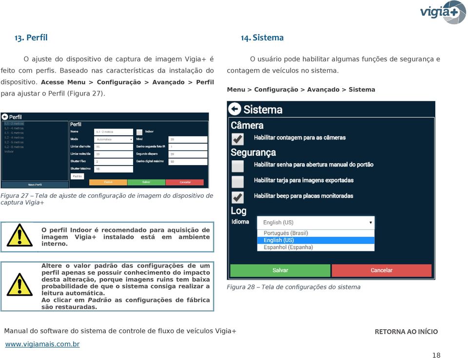 Menu > Configuração > Avançado > Sistema Figura 27 Tela de ajuste de configuração de imagem do dispositivo de captura Vigia+ O perfil Indoor é recomendado para aquisição de imagem Vigia+ instalado