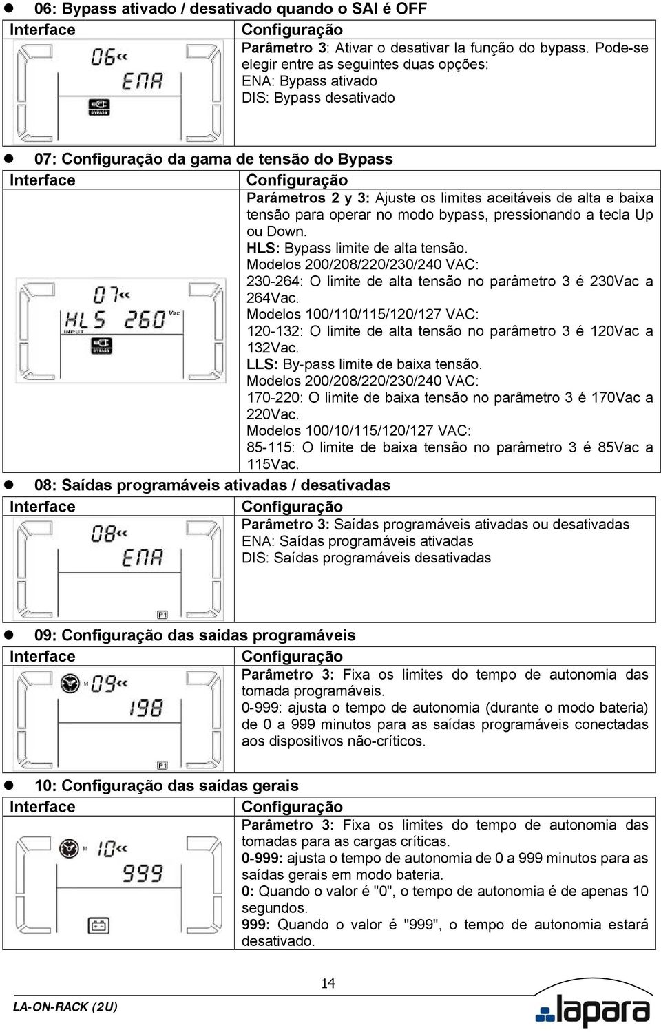 aceitáveis de alta e baixa tensão para operar no modo bypass, pressionando a tecla Up ou Down. HLS: Bypass limite de alta tensão.