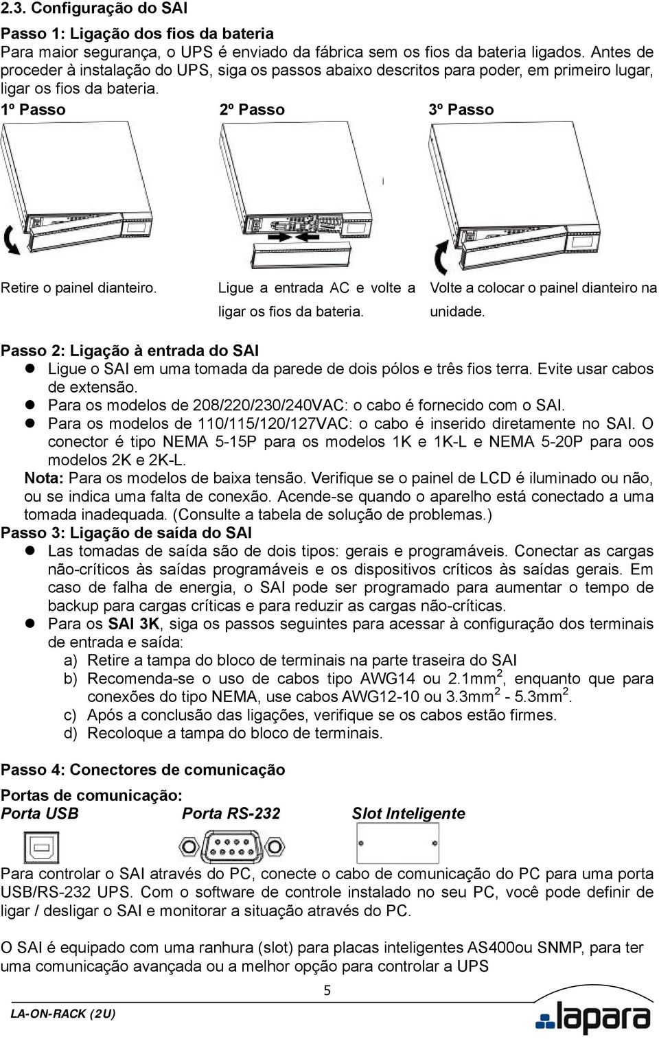 Ligue a entrada AC e volte a ligar os fios da bateria. Volte a colocar o painel dianteiro na unidade.